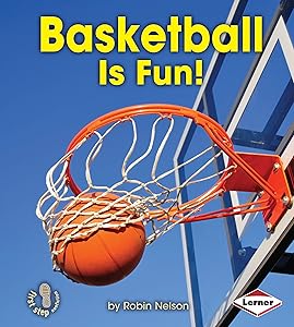 Basketball Is Fun! (First Step Nonfiction ― Sports Are Fun!) by Robin Nelson