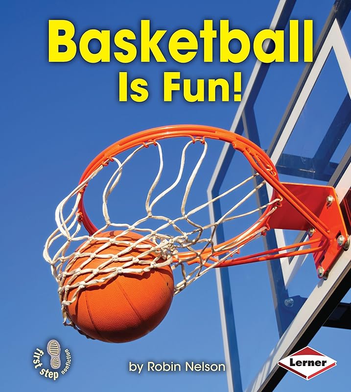 Basketball Is Fun! (First Step Nonfiction ― Sports Are Fun!) by Robin Nelson