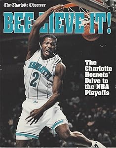Beelieve It: The Charlotte Hornets' Drive to the Nba Playoffs by Rich Oppel