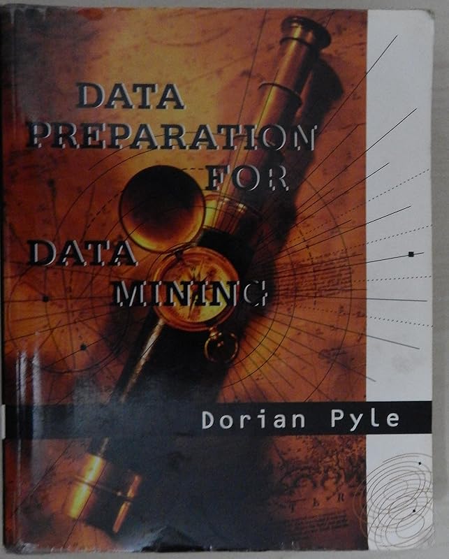 Data Preparation for Data Mining (The Morgan Kaufmann Series in Data Management Systems) by Dorian Pyle