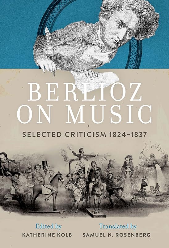 Berlioz on Music: Selected Criticism 1824-1837 by Samuel N. Rosenberg