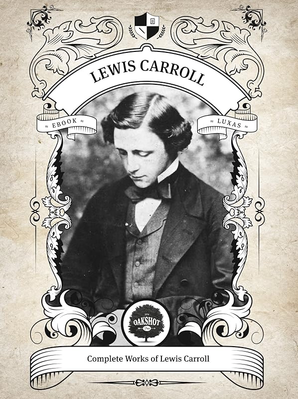 Oakshot Complete Works of Lewis Carroll (Illustrated, Inline Footnotes) (Classics Book 2) by Lewis Carroll