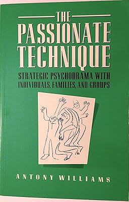 The Passionate Technique: Strategic Psychodrama With Individuals, Families, and Groups