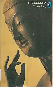 The Buddha: Buddhist Civilization in India and Ceylon by Trevor Ling