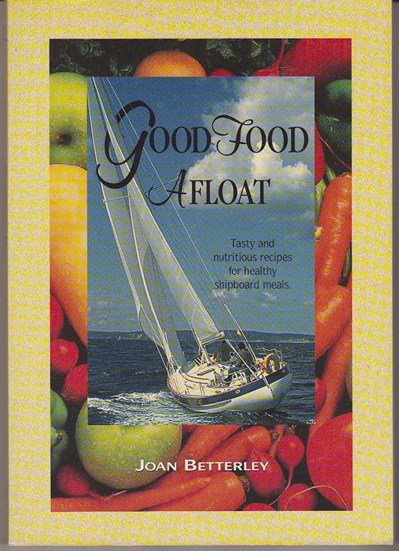 Good Food Afloat: Tasty and Nutritious Recipes for Healthy Shipboard Meals by Joan Betterley