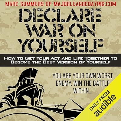 Declare War on Yourself: How to Get Your Act and Life Together to Become a Better Version of Yourself