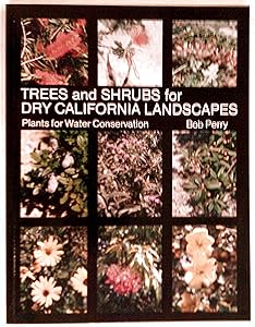 Trees and Shrubs for Dry California Landscapes: Plants for Water Conservation by Bob Perry