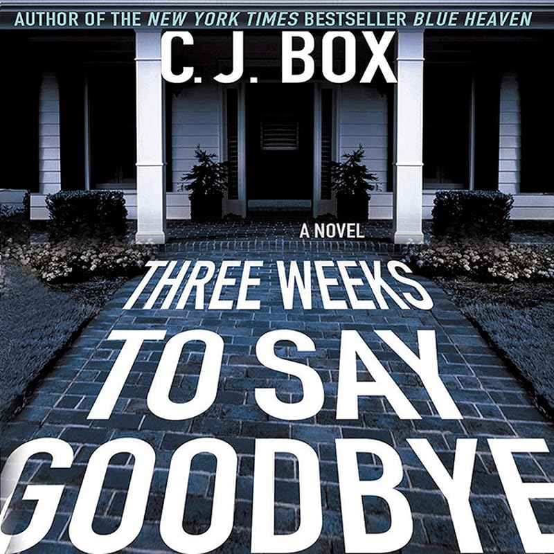 Three Weeks to Say Goodbye by C J Box