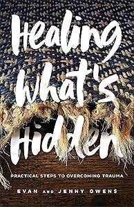 Healing What's Hidden: Practical Steps to Overcoming Trauma by Evan Owens