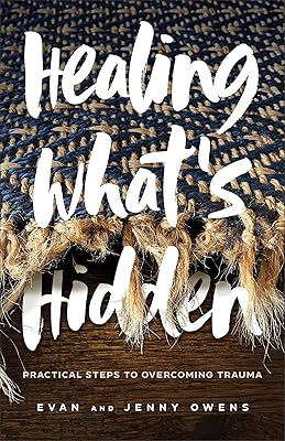 Healing What's Hidden: Practical Steps to Overcoming Trauma