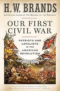 Our First Civil War: Patriots and Loyalists in the American Revolution