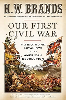 Our First Civil War: Patriots and Loyalists in the American Revolution