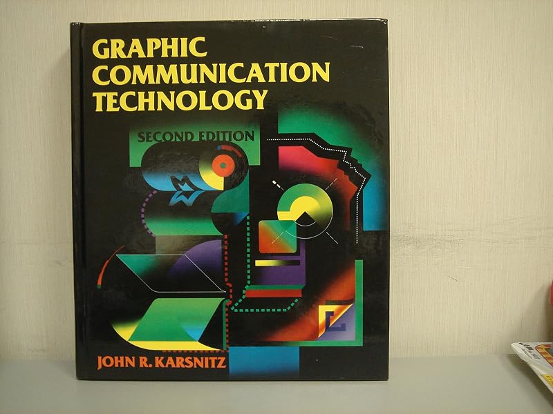 Graphic Communication Technology by John R. Karsnitz