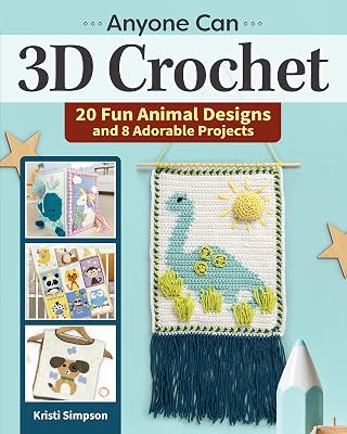 Anyone Can 3D Crochet: 20 Fun Animal Designs and 8 Adorable Projects (Landauer) Learn How to Create Granny Squares with 3-Dimensional Details like Fringe, Pom-Poms, and Tassels