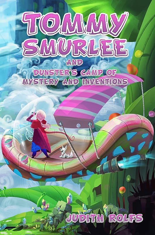 Tommy Smurlee and Dunster's Camp of Mystery and Inventions: Adventures of Grella Weller & Tommy Smurlee by Judith Rolfs