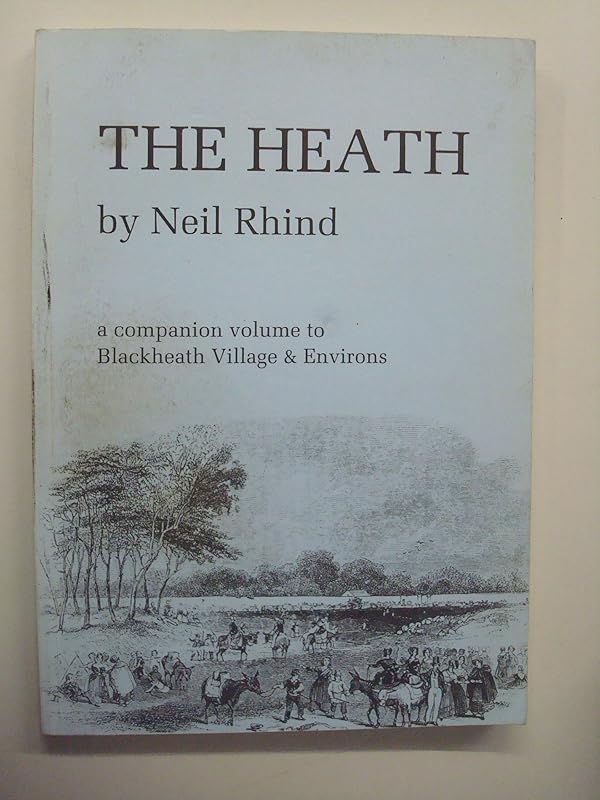 The Heath: A companion volume to Blackheath village and environs by Neil Rhind