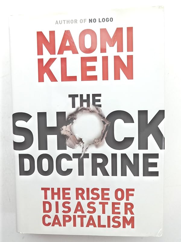 The Shock Doctrine: The Rise of Disaster Capitalism by Naomi Klein
