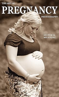 The Art of Pregnancy Photography (Photography Books Book 4)