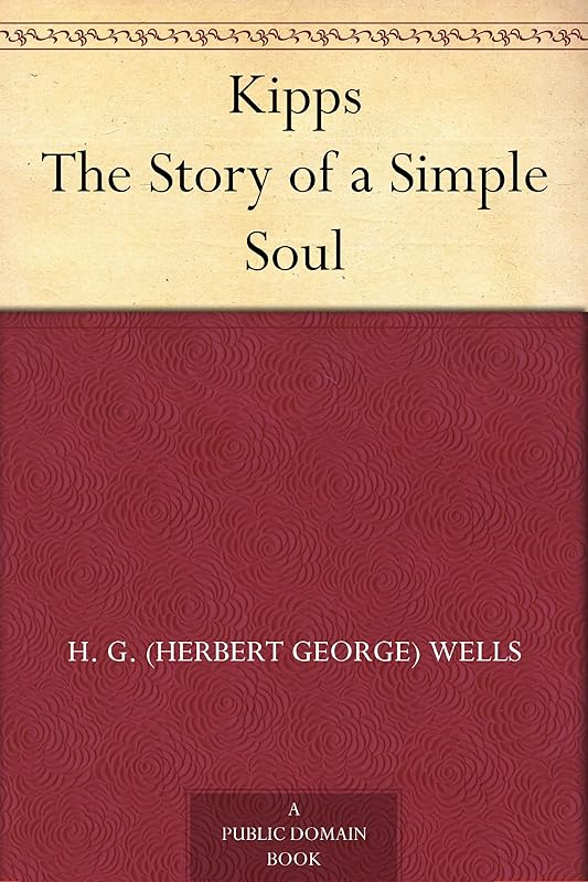 Kipps The Story of a Simple Soul by H. G. (Herbert George) Wells