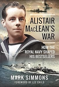 Alistair MacLean's War: How the Royal Navy Shaped his Bestsellers by Mark Simmons
