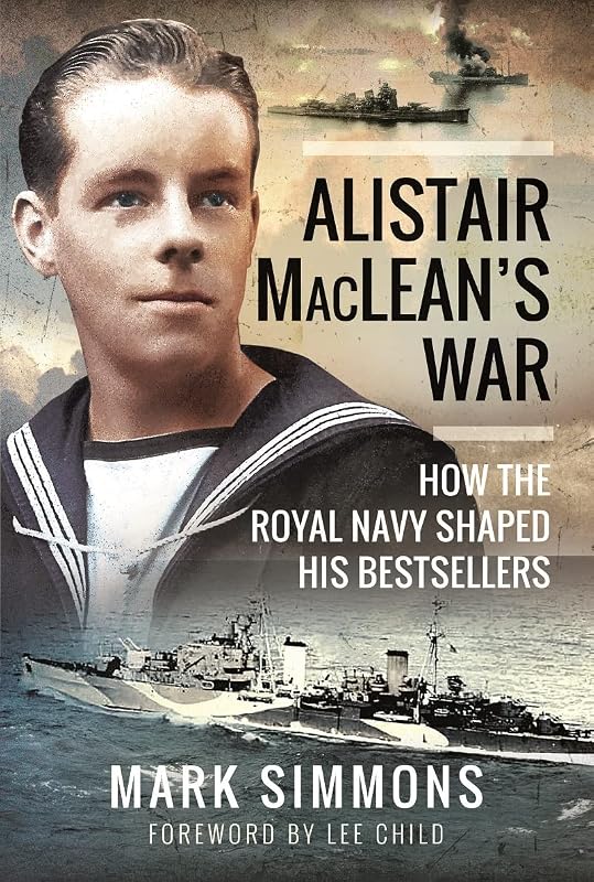 Alistair MacLean's War: How the Royal Navy Shaped his Bestsellers by Mark Simmons