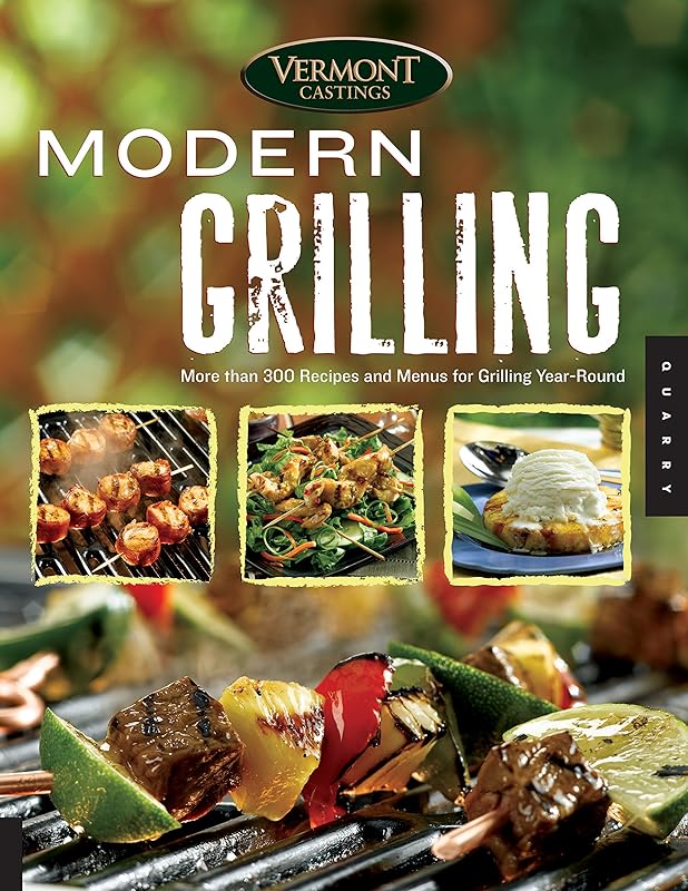 Vermont Castings' Modern Grilling: More Than 300 Recipes and Menus for Grilling Year Round by Gary Ralph