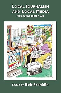 Local Journalism and Local Media: Making the Local News