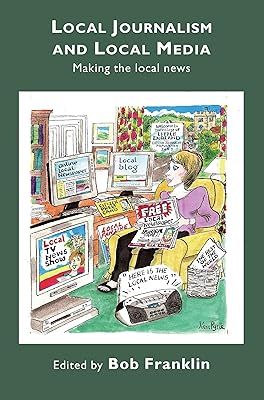 Local Journalism and Local Media: Making the Local News