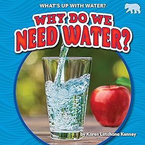 Why Do We Need Water? - Nonfiction Reading for Grade 1 with Vibrant Illustrations & Photos - Developmental Learning for Young Readers - Bearcub Books Collection (What's Up With Water?)