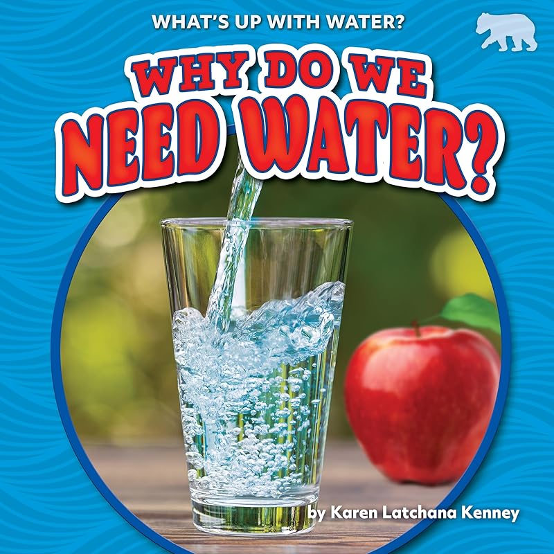 Why Do We Need Water? - Nonfiction Reading for Grade 1 with Vibrant Illustrations & Photos - Developmental Learning for Young Readers - Bearcub Books Collection (What's Up With Water?) by Karen Latchana Kenney