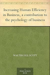 Increasing Human Efficiency in Business, a contribution to the psychology of business by Walter Dill Scott