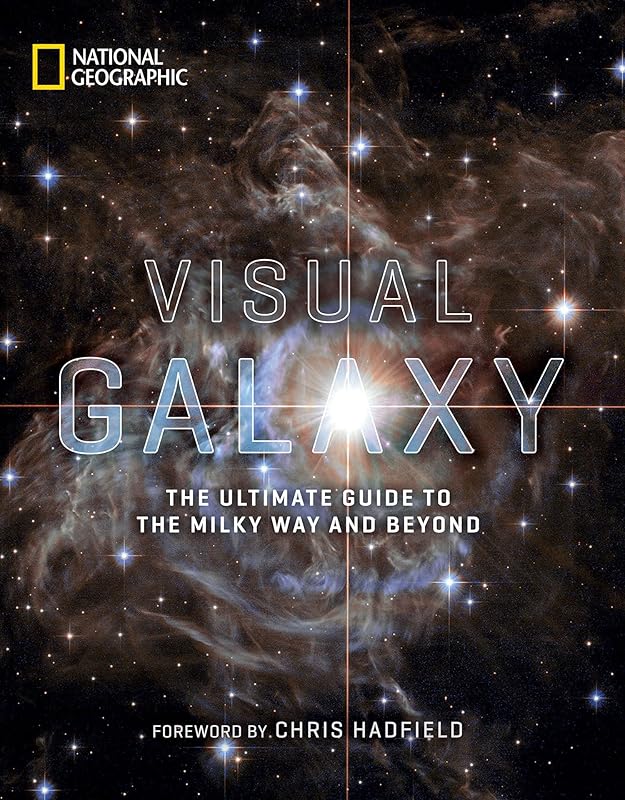 Visual Galaxy: The Ultimate Guide to the Milky Way and Beyond by National Geographic