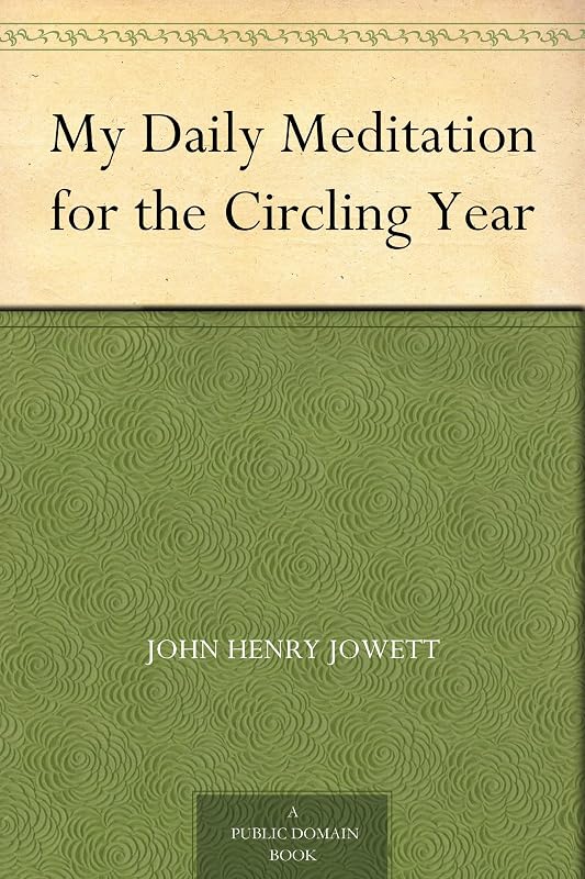 My Daily Meditation for the Circling Year by John Henry Jowett