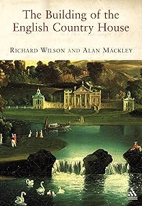 The Building of the English Country House by Richard Wilson