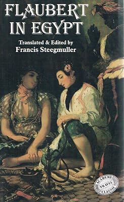 Flaubert in Egypt: A sensibility on tour : a narrative drawn from Gustave Flaubert's travel notes & letters