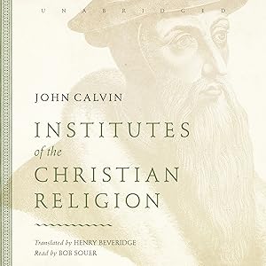 Institutes of the Christian Religion by John Calvin