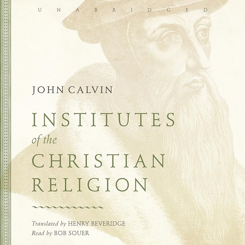 Institutes of the Christian Religion by John Calvin