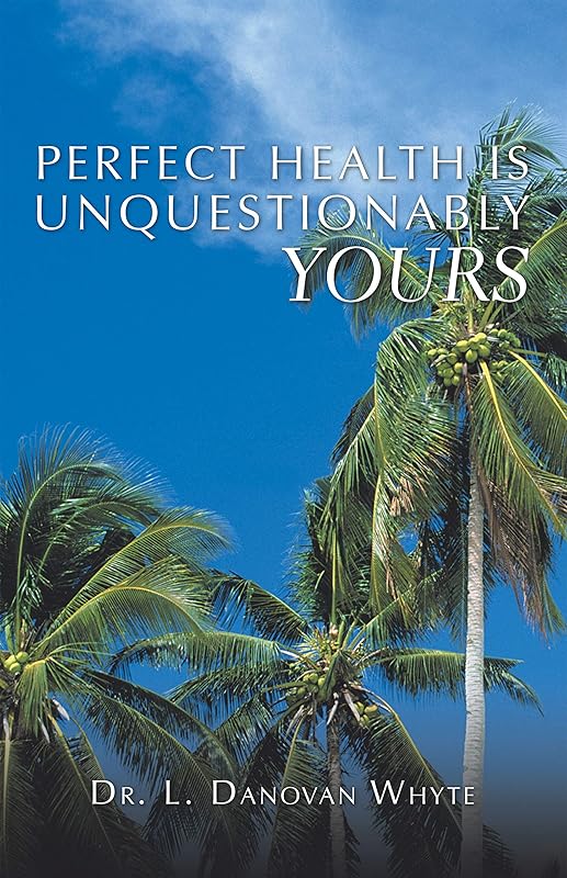 Perfect Health Is Unquestionably Yours by Dr. L. Danovan Whyte