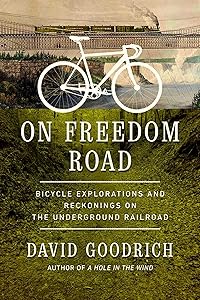 On Freedom Road: Bicycle Explorations and Reckonings on the Underground Railroad