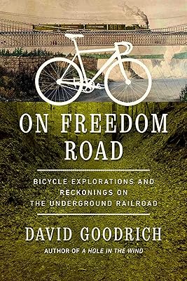 On Freedom Road: Bicycle Explorations and Reckonings on the Underground Railroad