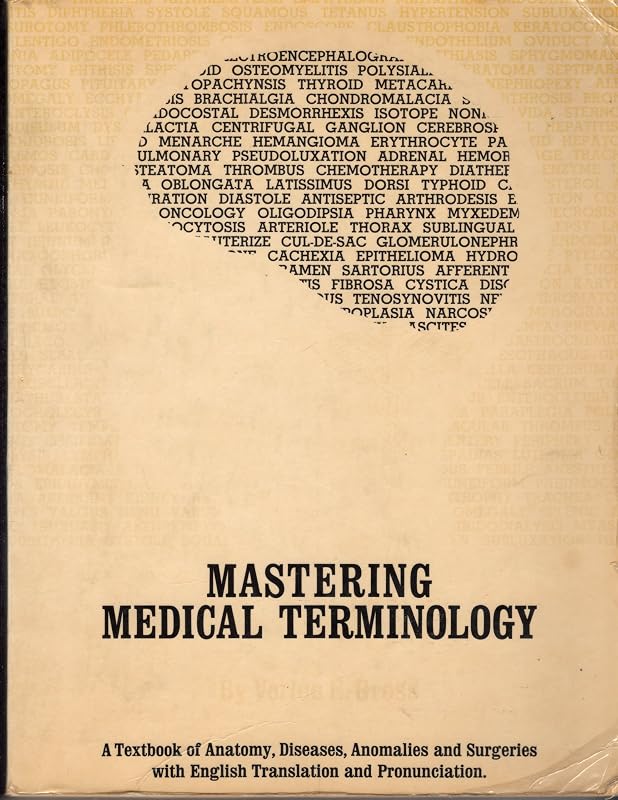 Mastering Medical Terminology: Textbook of Anatomy, Diseases, Anomalies, and Surgeries With English Translation and Pronunciation by Verlee G. Gross