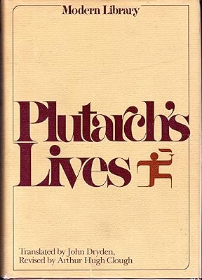 Plutarch's Lives (The Lives of the Noble Grecians and Romans)