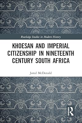Khoesan and Imperial Citizenship in Nineteenth Century South Africa (Routledge Studies in Modern History)