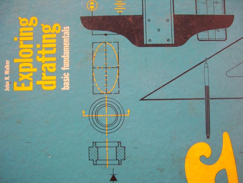 Exploring drafting: Basic fundamentals by John R Walker