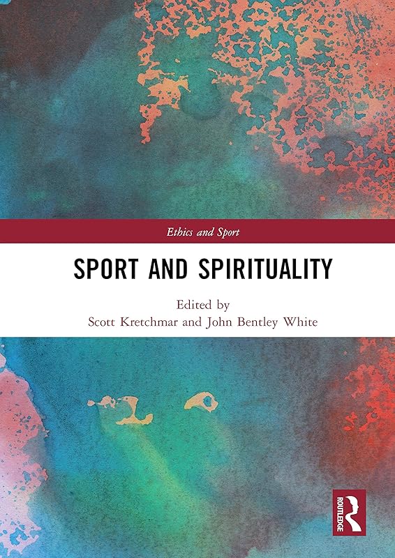 Sport and Spirituality (Ethics and Sport) by R. Scott Kretchmar