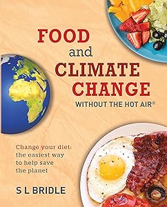 Food and Climate Change without the hot air: Change your diet: the easiest way to help save the planet by S L Bridle