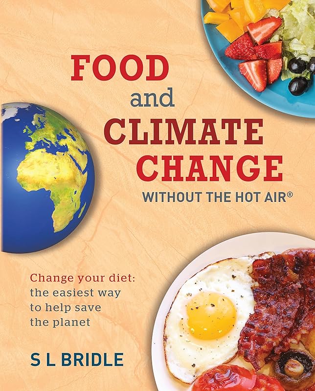 Food and Climate Change without the hot air: Change your diet: the easiest way to help save the planet by S L Bridle