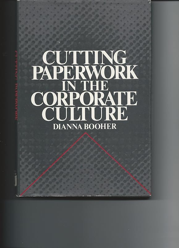 Cutting Paperwork in the Corporate Culture by Dianna Booher