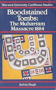 The Bloodstained Tombs: The Muharram Massacre in Trinidad 1884 (Warwick University Caribbean Studies) by Kelvin Singh
