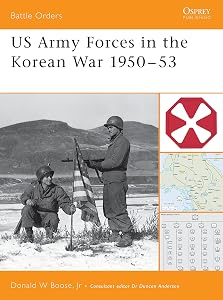 US Army Forces in the Korean War 1950–53 (Battle Orders) by Donald Boose